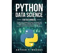 Python for Beginners: Learn Data Science in 5 Days the Smart Way and Remember it Longer. With Easy Step by Step Guidance & Hands on Examples. (Python Crash Course-Programming for Beginners): 2