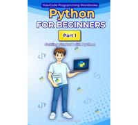 Python for Beginners: Part 1 - Getting Started with Python | A Hands-On Workbook for Complete Beginners: Learn Python Step by Step with Simple ... Python Shell, and Windows Installation