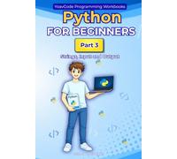 Python for Beginners: Part 3 - Strings, Input and Output A Hands-On Workbook for Complete Beginners: Learn Python Step by Step with Simple Lessons, ... Strings, User Input and Formatted Output