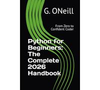 Python for Beginners: The Complete 2026 Handbook: From Zero to Confident Coder