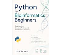 Python for Bioinformatics Beginners: Data Handling, Sequence Analysis, and Basic Genomic Workflows