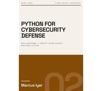 Python for Cybersecurity Defense: Build WatchTower, a complete Python security monitoring platform: 2