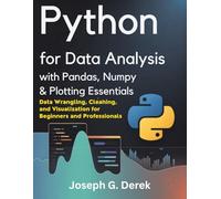Python for Data Analysis with Pandas, NumPy & Plotting Essentials: Data Wrangling, Cleaning, and Visualization for Beginners and Professionals