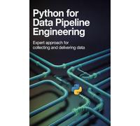 Python for Data Pipeline Engineering: Expert Approach for Collecting and Delivering Data
