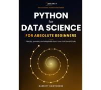 Python for Data Science for Absolute Beginners: NumPy, pandas, and Matplotlib from Your First Line of Code