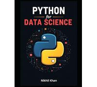 Python for Data Science: Foundations in Python: The First Step Toward AI and Machine Learning