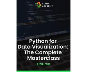 Python for Data Visualization: The Complete Masterclass Alpha Academy (PC / Mobile) Key GLOBAL