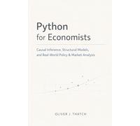 Python for Economists: Causal Inference, Structural Models, and Real-World Policy & Market Analysis: A Comprehensive Guide