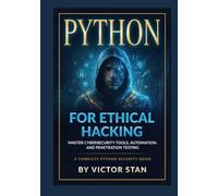 Python for Ethical Hacking: Master Cybersecurity Tools, Automation, and Penetration Testing