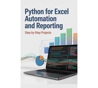 Python for Excel Automation and Reporting: Step-by-Step Projects