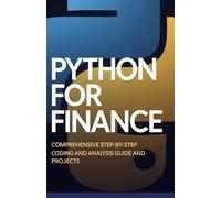 Python for Finance: Comprehensive Step-by-Step Coding and Analysis Guide and Projects