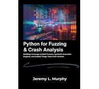 Python for Fuzzing & Crash Analysis: Building Coverage-Guided Fuzzers, Symbolic Execution Engines, and Exploit Triage Tools from Scratch.