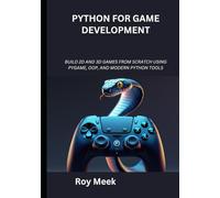 Python for Game Development: Build 2D and 3D Games from Scratch Using Pygame, OOP, and Modern Python Tools