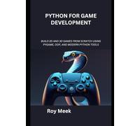 Python for Game Development: Build 2D and 3D Games from Scratch Using Pygame, OOP, and Modern Python Tools