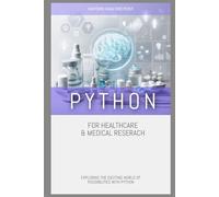 Python for Healthcare & Medical Research: EXPLORING THE EXCITING WORLD OF POSSIBILITIES WITH PYTHON: 12