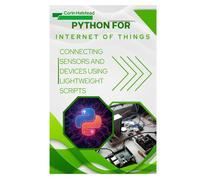 Python for Internet of Things: Connecting Sensors and Devices using Lightweight Scripts