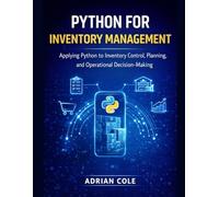 PYTHON FOR INVENTORY MANAGEMENT: Applying Python to Inventory Control, Planning, and Operational Decision-Making