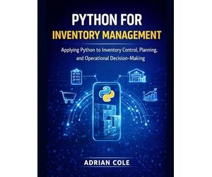 PYTHON FOR INVENTORY MANAGEMENT: Applying Python to Inventory Control, Planning, and Operational Decision-Making