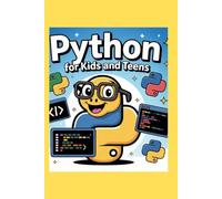 PYTHON FOR KIDS AND TEENS: Easy Coding Guide to Build Games and Learn Programming Basics