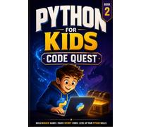 Python for Kids, Book 2: Code Quest: Build Bigger Games, Crack Secret Codes, and Level Up Your Python Skills