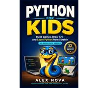 Python for Kids: Build Games, Draw Art, and Learn Python from Scratch, No Experience Needed