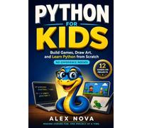 Python for Kids: Build Games, Draw Art, and Learn Python from Scratch, No Experience Needed