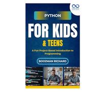 Python for Kids & Teen: A Fun Project-Based Introduction to Programming