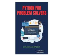 Python for Problem Solvers: Data, Logic, and Efficiency