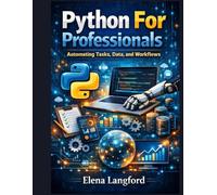 Python For Professionals: Automating Tasks, Data And Workflows
