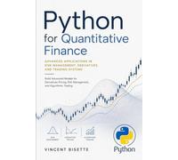 Python for Quantitative Finance: Advanced Applications in Risk Management, Derivatives, and Trading Systems