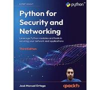 Python for Security and Networking: Leverage Python modules and tools in securing your network and applications, 3rd Edition
