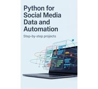Python for Social Media Data and Automation: Step-by-Step Projects