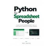 Python for Spreadsheet People: Beginner-Friendly Python for Automating the Excel Work You Already Do - No Coding Experience Needed