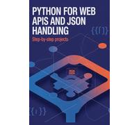 Python for Web APIs and JSON Handling: Step-by-Step Projects