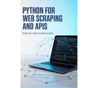 Python for Web Scraping and APIs: Step-by-Step Project Guide