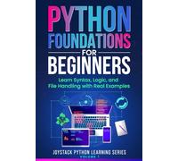 Python Foundations for Beginners: Learn Syntax, Logic, and File Handling with Real Examples