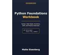 Python Foundations Workbook: Syntax, Data Types, Functions, OOP, and Practice Exercises