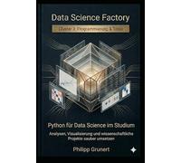 Python für Data Science im Studium: Analysen, Visualisierung und wissenschaftliche Projekte sauber umsetzen