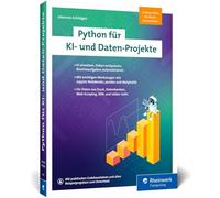 Python für KI- und Daten-Projekte: KI einsetzen, Daten analysieren, Routineaufgaben automatisieren - Python für Nichtinformatiker!
