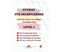 Python für Selbstlerner Level 1: Schritt für Schritt vom Anfänger zum eigenen Spiel
