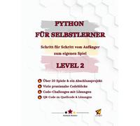 Python für Selbstlerner Level 2: Schritt für Schritt vom Anfänger zum eigenen Spiel