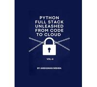 Python Full Stack Unleashed From Code to Cloud VOL-IV: 4