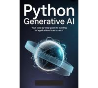 Python Generative AI: A Complete Engineering Guide: From Language Models to Production-Ready Intelligent Systems