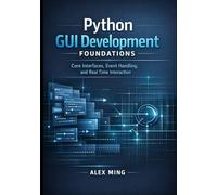 Python GUI Development Foundations: Core Interfaces, Event Handling, and Real Time Interaction: 1