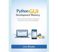 Python GUI Development Mastery: Learn the Science of Interactive App Design with Tkinter, PyQt, and Custom Widget