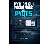 Python GUI Engineering with PyQt5: Practical Techniques for Building Robust and Maintainable Desktop Applications