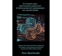 Python-GUI-Entwicklung mit PyQt6 und Qt Designer im Jahr 2025: Erfahren Sie, wie Sie mit Python, PyQt6 und Qt Designer Anwendungen mit grafischer Benutzeroberfläche (GUI) erstellen