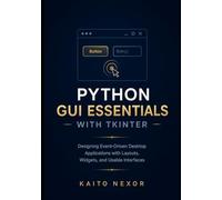 Python GUI Essentials with tkinter: Designing Event-Driven Desktop Applications with Layouts, Widgets, and Usable Interfaces: 1