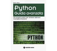 Python. Guida avanzata. 52 progetti pratici per rendere efficace la programmazione