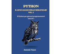 Python, il linguaggio delle meraviglie!: Compendio di esercizi guidati, grafica avanzata con Turtle, Matplotlib e Tkinter